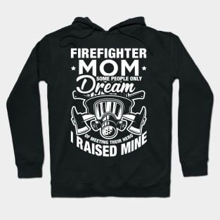 Some People Only Dream Of Meeting Their Hero Firefighter Mom Hoodie